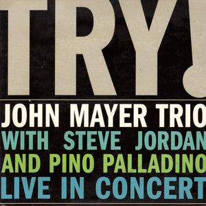 John Mayer Trio With Steve Jordan And Pino Palladino : Try! (Live In Concert) (CD, Album, Dig)