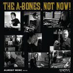 The A-Bones : Not Now! (CD, Album)