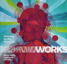 Load image into Gallery viewer, Works, Michel Gentile, Daniel Kelly (5), Rob Garcia (2) : Scouring For The Elements (CD, Album)
