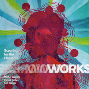 Works, Michel Gentile, Daniel Kelly (5), Rob Garcia (2) : Scouring For The Elements (CD, Album)
