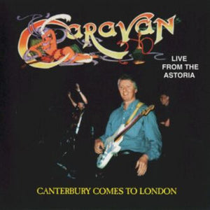 Caravan : Live From The Astoria - Canterbury Comes To London (CD, Album)