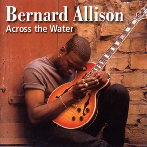 Bernard Allison : Across The Water (CD, Album)