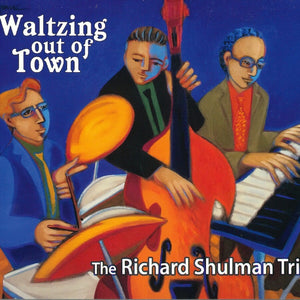 the album cover for Richard Shulman  Trio - Waltzing Out Of Town [Digipak]