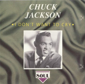 Chuck Jackson : I Don't Want To Cry (CD, Comp)