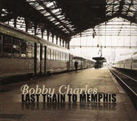 Bobby Charles : Last Train To Memphis (CD, Album + CD, Comp)