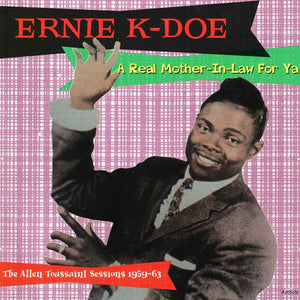 Ernie K-Doe : A Real Mother-In-Law For Ya - The Allen Toussaint Sessions 1959-1963 (CD, Comp)