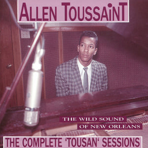 Allen Toussaint : The Wild Sound Of New Orleans - The Complete 'Tousan' Sessions (CD, Comp)