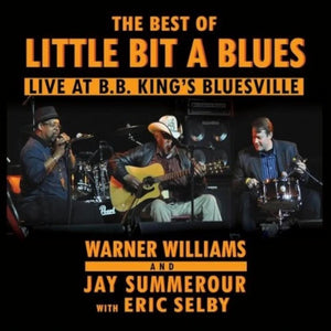 Warner Williams (2), Jay Summerour, Eric Selby : The Best Of Little Bit A Blues Live At B.B. King's Bluesville (CD)