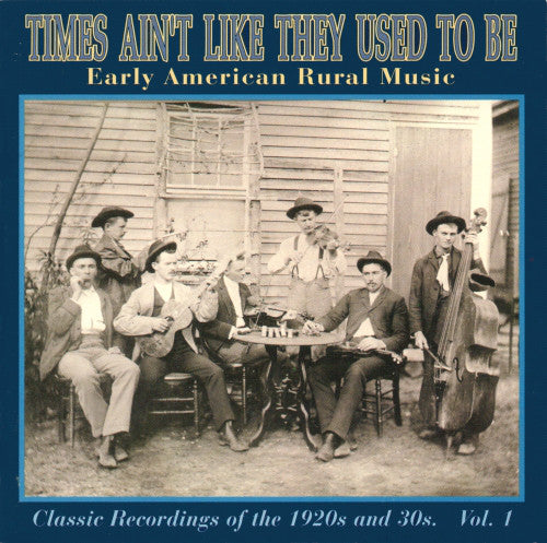 Various : Times Ain't Like They Used To Be: Early American Rural Music. Classic Recordings Of The 1920’s And 30's. Vol. 1 (CD, Comp, RM)