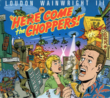 Load image into Gallery viewer, Loudon Wainwright III : Here Come The Choppers! (CD, Album, Dig)
