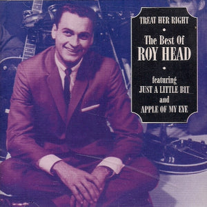 Roy Head : Treat Her Right - The Best Of Roy Head (CD, Comp, RM)