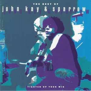 John Kay & Sparrow* : The Best Of John Kay & Sparrow (Tighten Up Your Wig) (CD, Comp, RM)