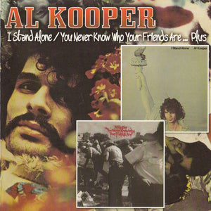 Al Kooper : I Stand Alone / You Never Know Who Your Friends Are... Plus (2xCD, Comp, RE, RM)