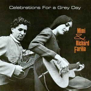 Mimi & Richard Fariña* : Celebrations For A Grey Day (CD, Album, RE)