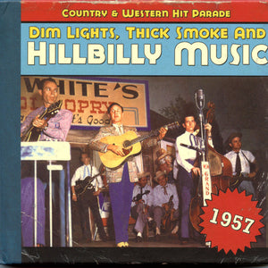 Various : Dim Lights, Thick Smoke & Hillbilly Music: Country & Western Hit Parade - 1957 (CD, Comp, Ltd)