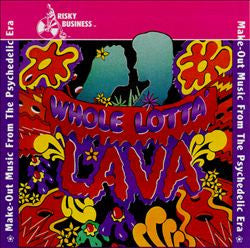 Various : Whole Lotta Lava (Make-Out Music From The Psychedelic Era) (CD, Comp)