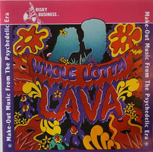 Load image into Gallery viewer, Various : Whole Lotta Lava (Make-Out Music From The Psychedelic Era) (CD, Comp)
