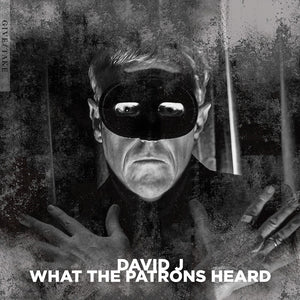 the album cover for David J - What The Patrons Heard (Uk)