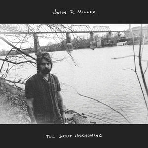 the album cover for John R Miller - The Great Unknowing [Black Vinyl]