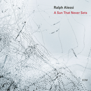 the album cover for Ralph Alessi - Sun That Never Sets