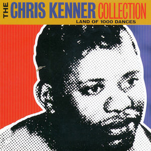 Chris Kenner : The Chris Kenner Collection - Land Of 1000 Dances (CD, Comp)