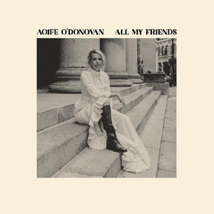 the album cover for Aoife O'Donovan - All My Friends [Opaque Violet LP]