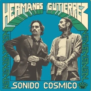 the album cover for Hermanos Gutierrez - Sonido Cosmico [LP]