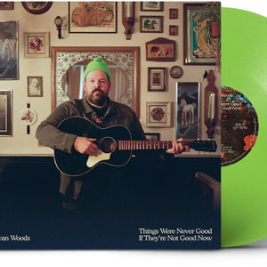 the album cover for Donovan Woods - THINGS WERE NEVER GOOD IF THEY'RE NOT GOOD NOW [Indie Exclusive Lime Green LP]