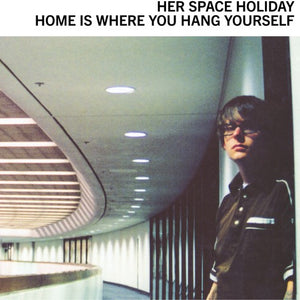 Her Space Holiday - Home Is Where You Hang Yourself