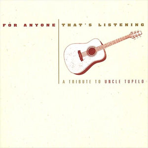 Various : For Anyone That's Listening: A Tribute To Uncle Tupelo (CD, Album, Comp)