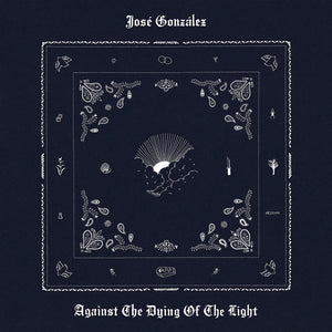 the album cover for Jose Gonzalez - Against The Dying Of The Light [Indie Exclusive White]