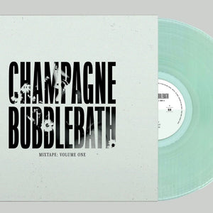 the album cover for Champagne Bubblebath - Mixtape: Volume One [Clear Vinyl]