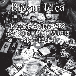 the album cover for Poison Idea - Record Collectors Are Still Pretentious Assholes