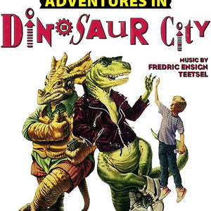 the album cover for Fredric Teetsel  Ensign - Adventures In Dinosaur City - O.S.T.