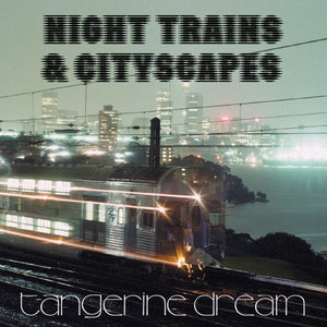 the album cover for Tangerine Dream - Night Trains & Cityscapes
