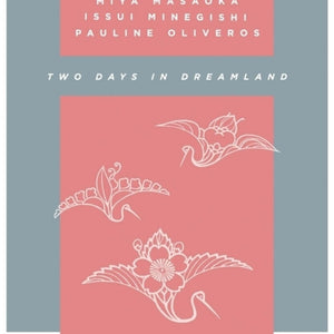 the album cover for Pauline Oliveros  / Masaoka,Mia / Minegishi,Issui - Two Days In Dreamland