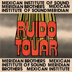 the album cover for Meridian Brothers / Mexican Institute Of Sound - Ruido Tovar