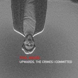 the album cover for Phil Maggi - Upwards The Crimes I Committed