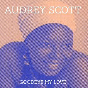 the album cover for Audrey Scott - Goodbye My Love (Mod)