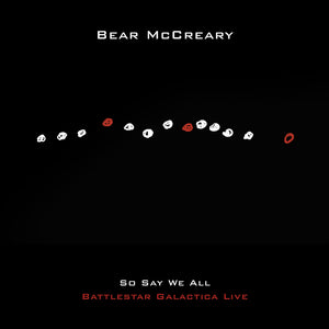 the album cover for Bear McCreary - So Say We All (Battlestar Galactica Live)