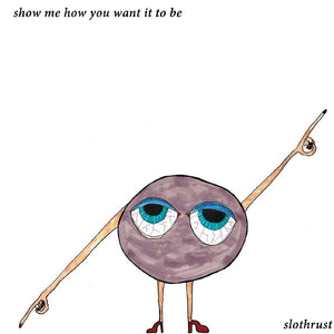 the album cover for Slothrust - Show Me How You Want It To Be - Light Blue (Blue)