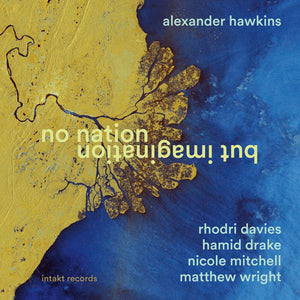the album cover for Alexander Hawkins - No Nation But Imagination