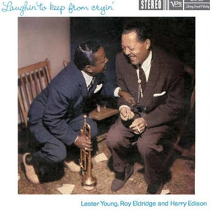 the album cover for Lester Young  / Eldridge,Roy / Edison,Harry - Laughin' To Keep From Cryin' [180 Gram]