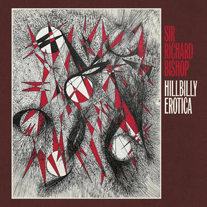 the album cover for Richard Bishop  Sir - Hillbilly Erotica