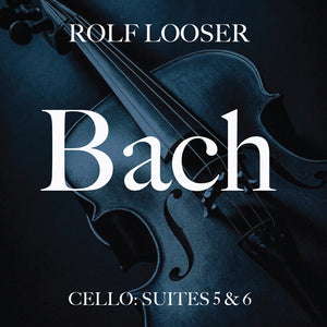 the album cover for Looser, Rolf - Bach - Cello: Suites 5 & 6