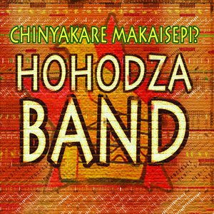 the album cover for Hohodza Band - Chinyakare Makaisepi (Mod)