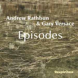 the album cover for Andrew / Gary Versace Rathbun - Andrew Rathbun & Gary Versace: Episodes