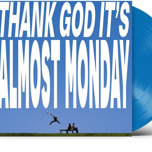 the album cover for Almost Monday - THANK GOD IT'S ALMOST MONDAY [Sky Blue]