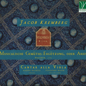 the album cover for Cantar Alla Viola & Nadine Balbeisi & Fernando MarÃƒÂn - Jacob Kremberg: Musicalische Gemuths-ergotzung, Oder Arien, Dresden, 1689