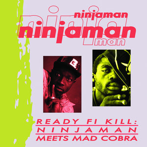 the album cover for Ninjaman - Ready Fi Kill: Ninjaman Meets Mad Cobra